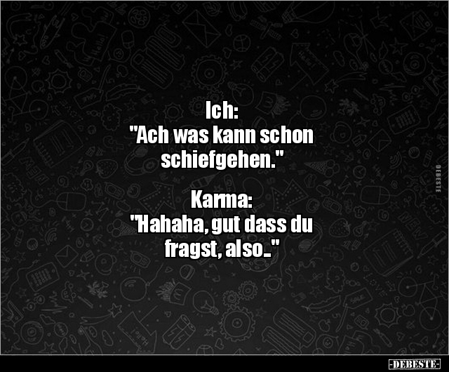 Ich: "Ach was kann schon schiefgehen." Karma: "Hahaha.." - Lustige Bilder | DEBESTE.de