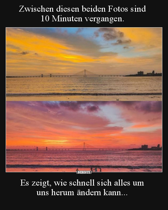 Zwischen diesen beiden Fotos sind 10 Minuten vergangen...