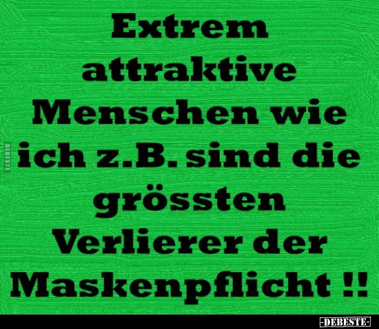 Extrem attraktive Menschen wie ich z.B. sind die grössten.. - Lustige Bilder | DEBESTE.de