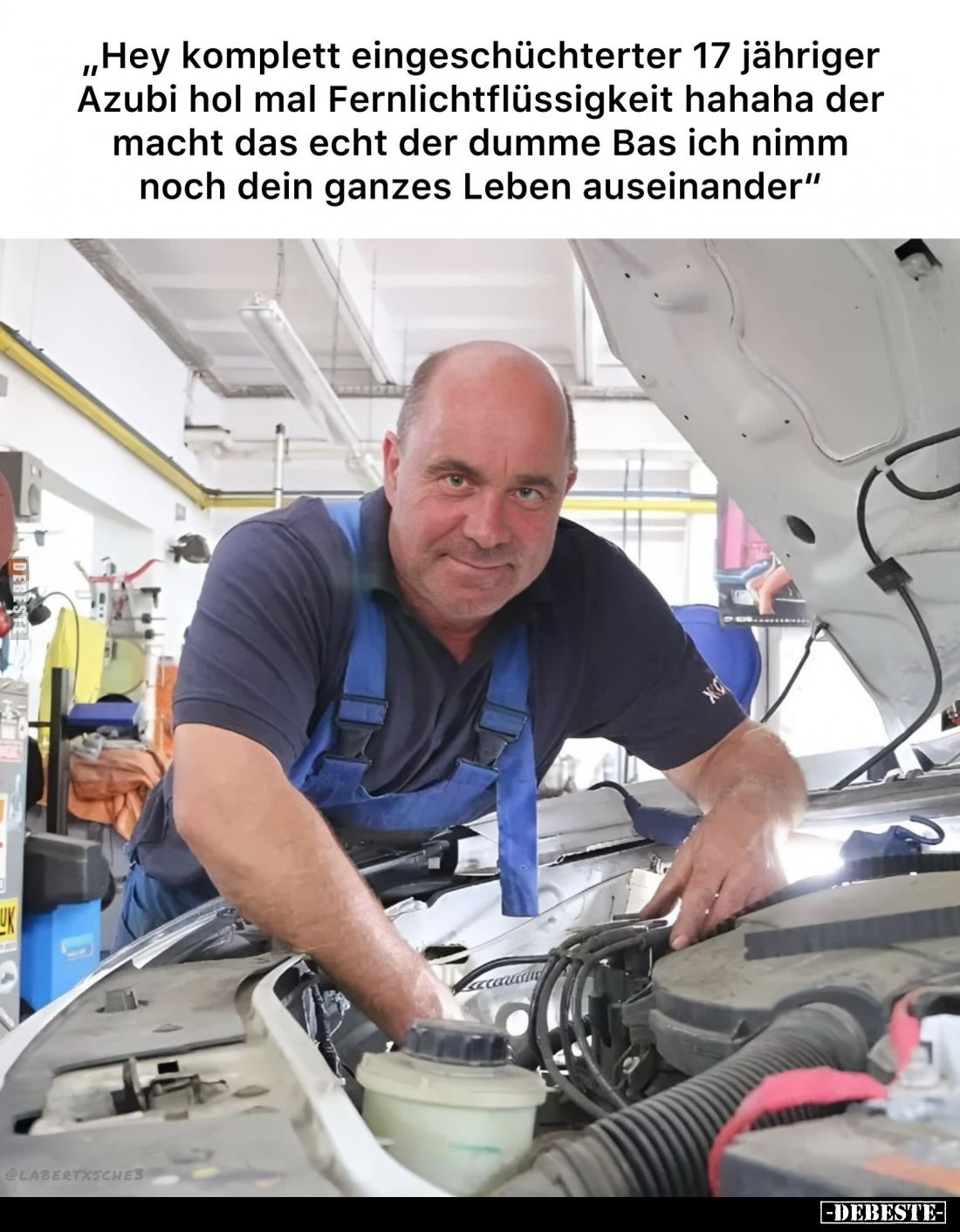 Hey komplett eingeschüchterter 17 jähriger Azubi hol mal Fernlichtflüssigkeit hahaha der macht das echt der dumme Bas ich nim...