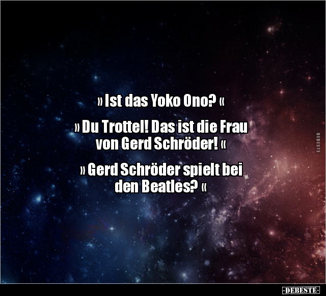 "Ist das Yoko Ono?"  "Du Trottel! Das ist die Frau von.." - Lustige Bilder | DEBESTE.de