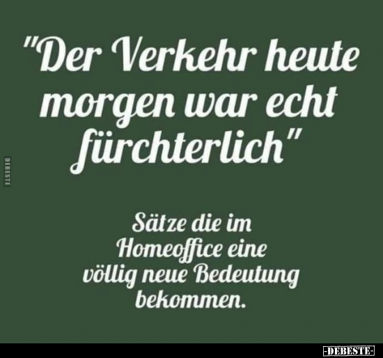 Der Verkehr heute morgen war echt fürchterlich..