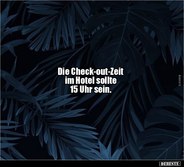 Die Check-out-Zeit im Hotel sollte 15 Uhr sein... - Lustige Bilder | DEBESTE.de