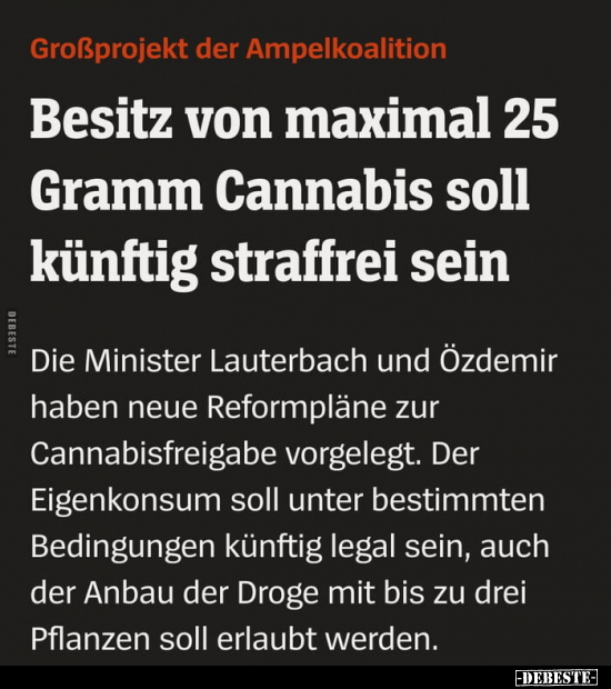 Besitz von maximal 25 Gramm Cannabis soll künftig straffrei.. - Lustige Bilder | DEBESTE.de