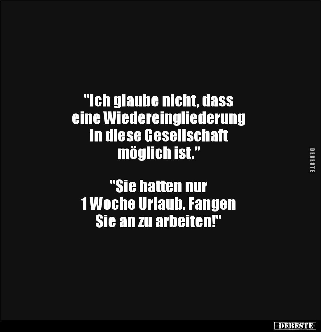 "Ich glaube nicht, dass 
eine Wiedereingliederung 
in diese Gesellschaft 
möglich ist."



"Sie hatten ...