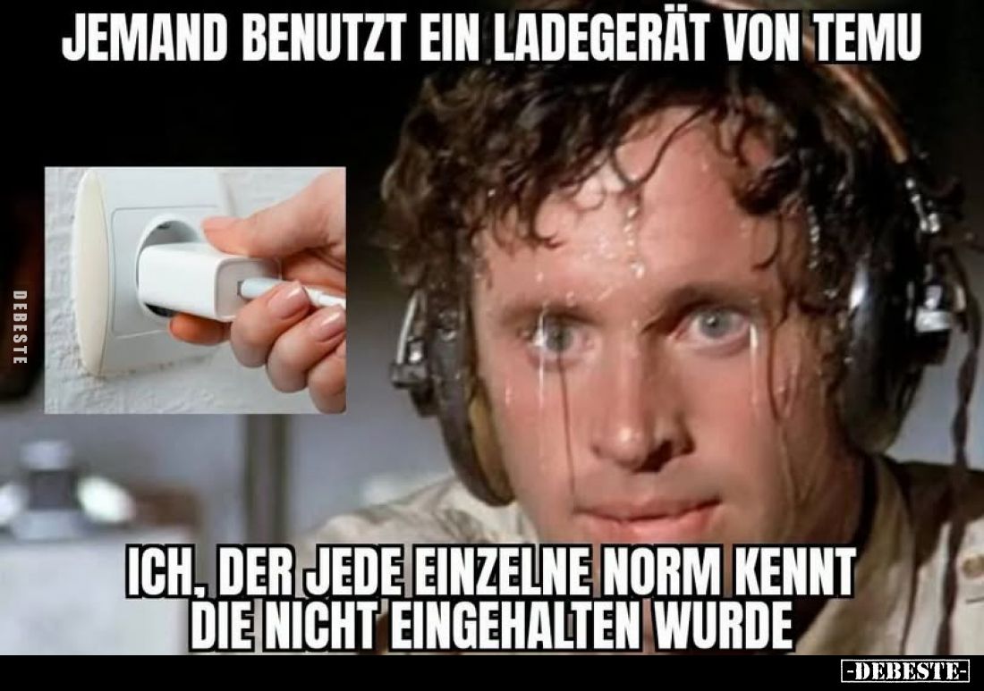 Jemand benutzt ein Ladegerät von Temu.
Ich, der jede einzelne Norm kennt die nicht eingehalten wurde.