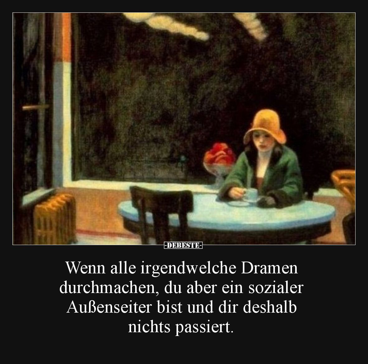 Wenn alle irgendwelche Dramen durchmachen, du aber ein sozialer Außenseiter bist und dir deshalb nichts passiert.