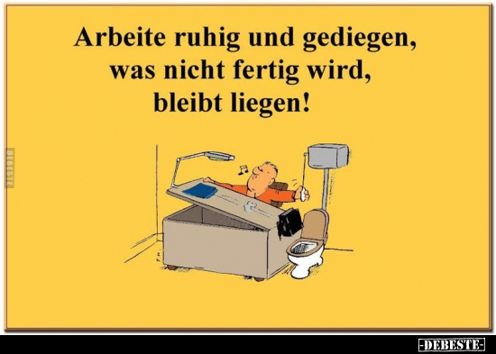 Arbeite ruhig und gediegen.. - Lustige Bilder | DEBESTE.de