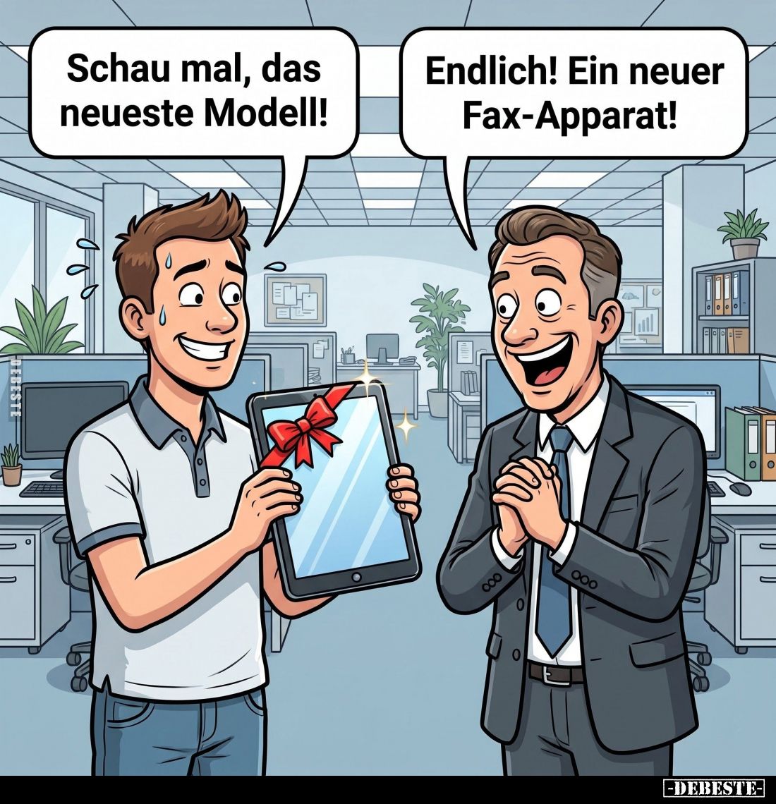 Schau mal, das neueste Modell! -
Endlich! Ein neuer Fax-Apparat!