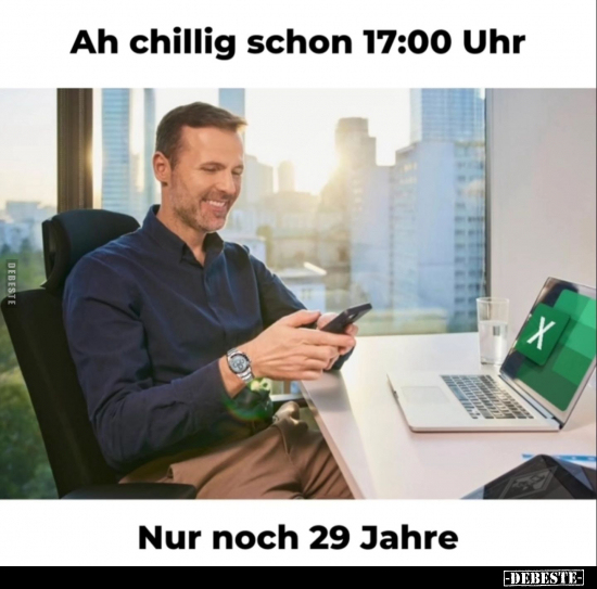 Ah chillig schon 17:00 Uhr.. - Lustige Bilder | DEBESTE.de