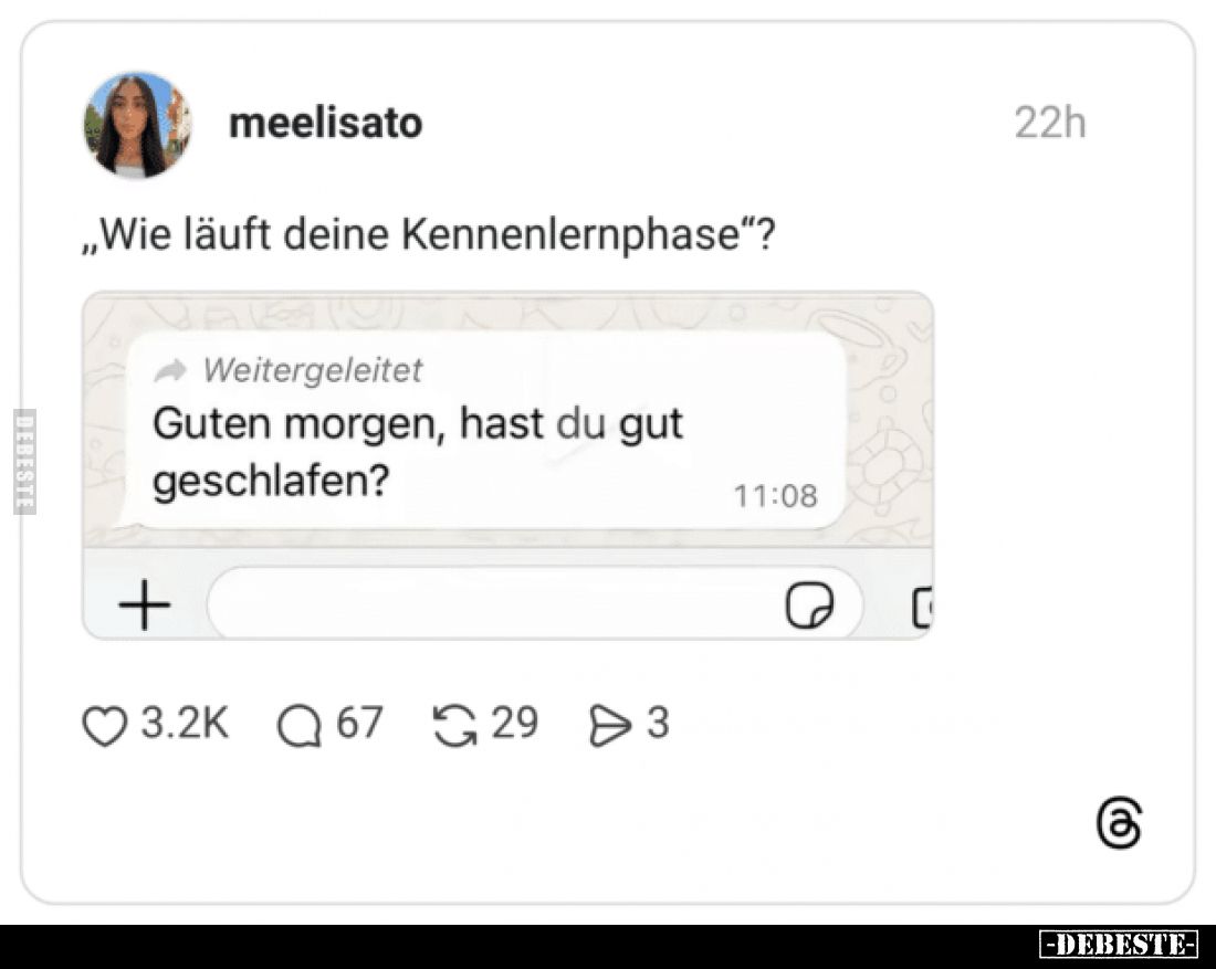 „Wie läuft deine Kennenlernphase“?
 -  
Guten morgen, hast du gut geschlafen?