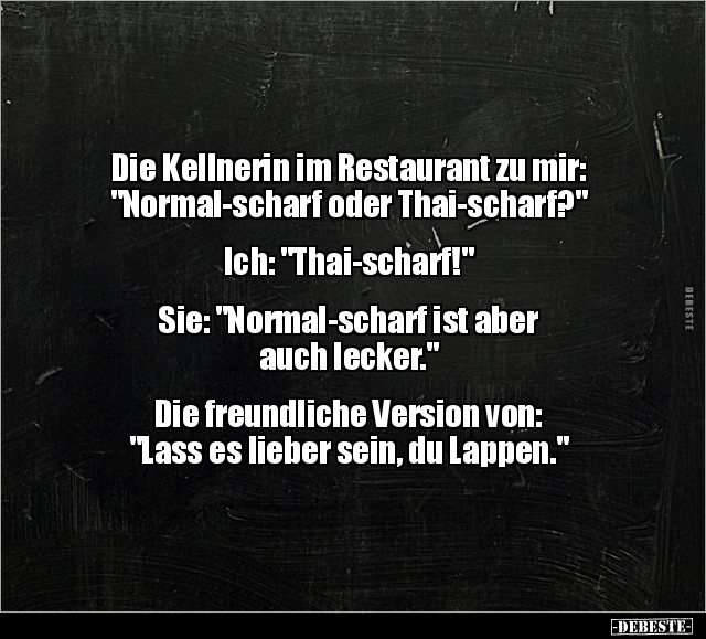 Die Kellnerin im Restaurant zu mir: "Normal-scharf oder.." - Lustige Bilder | DEBESTE.de