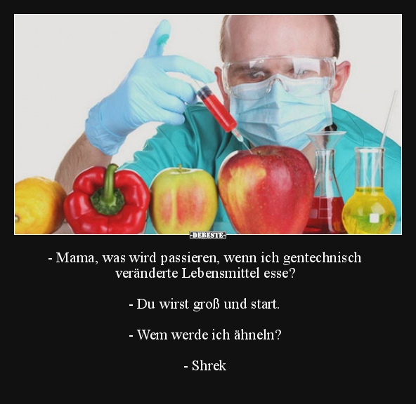 Mama, was wird passieren, wenn ich gentechnisch veränderte.. - Lustige Bilder | DEBESTE.de