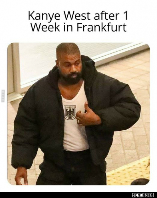 Kanye West after 1 Week in Frankfurt.. - Lustige Bilder | DEBESTE.de