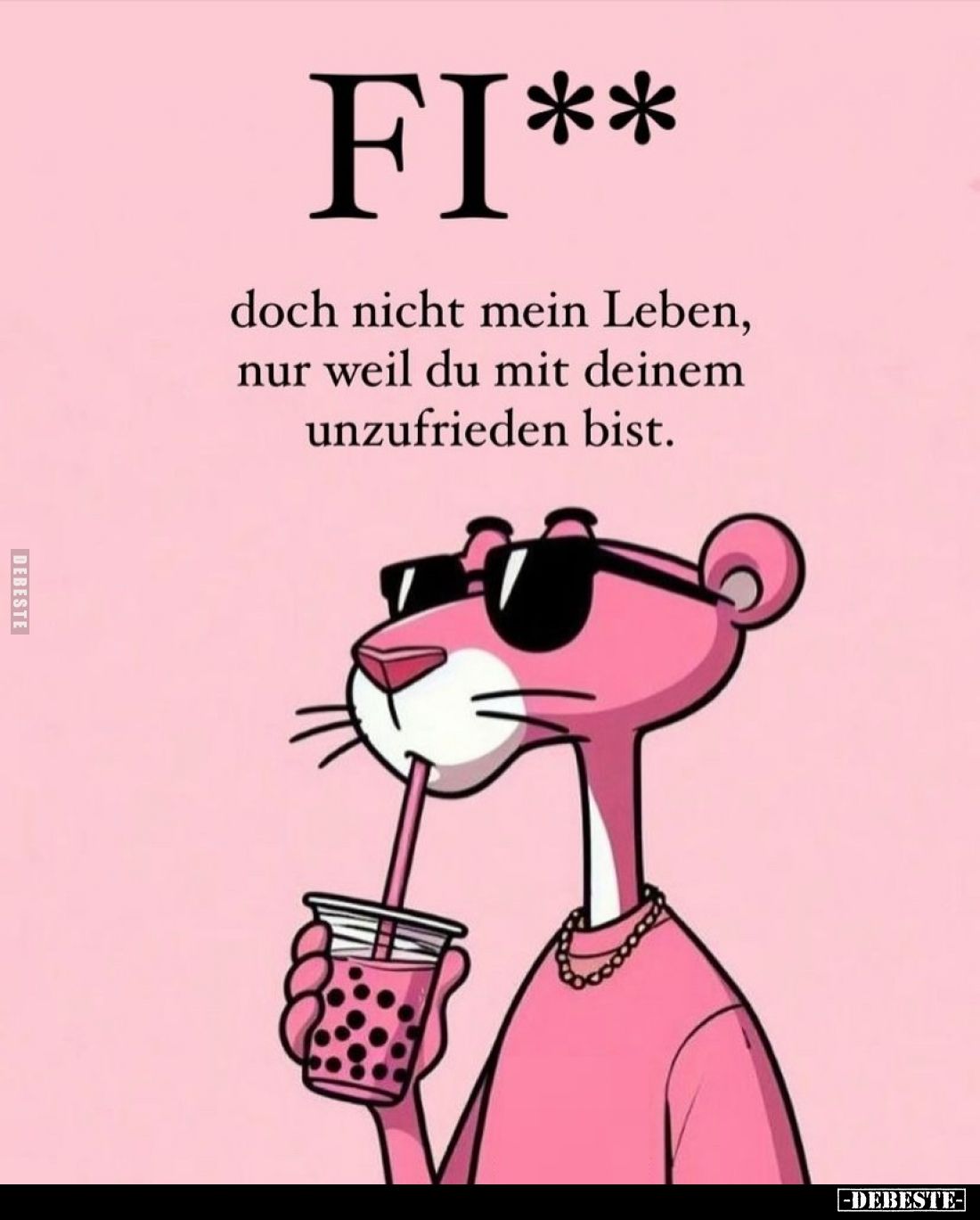 Fi**
doch nicht mein Leben, nur weil du mit deinem unzufrieden bist.