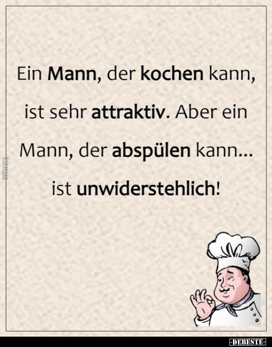 Ein Mann, der kochen kann, ist sehr attraktiv.. - Lustige Bilder | DEBESTE.de