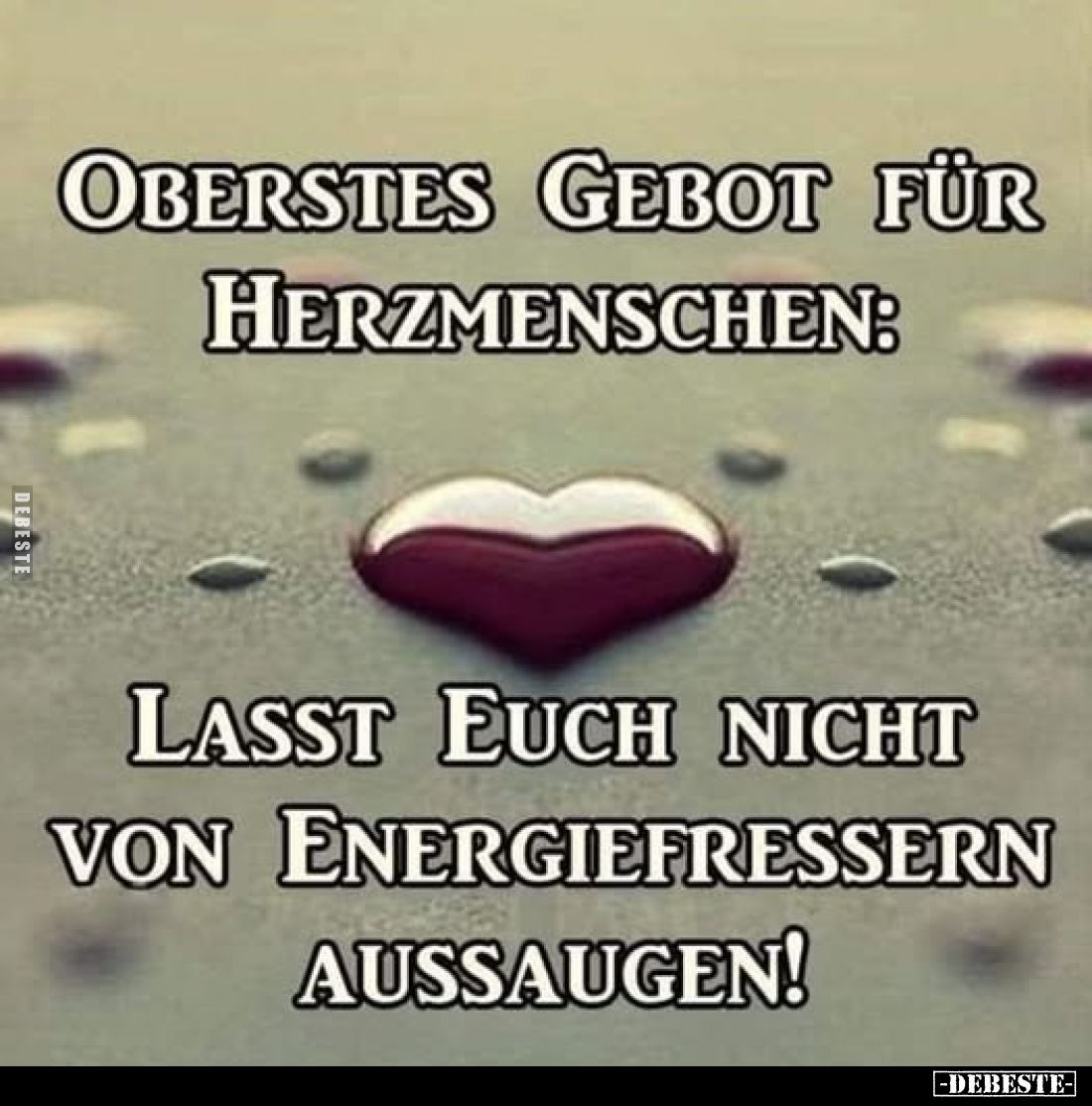 Oberstes gebot für Herzmenschen:
Lasst euch nicht von Energiefressern aussaugen!