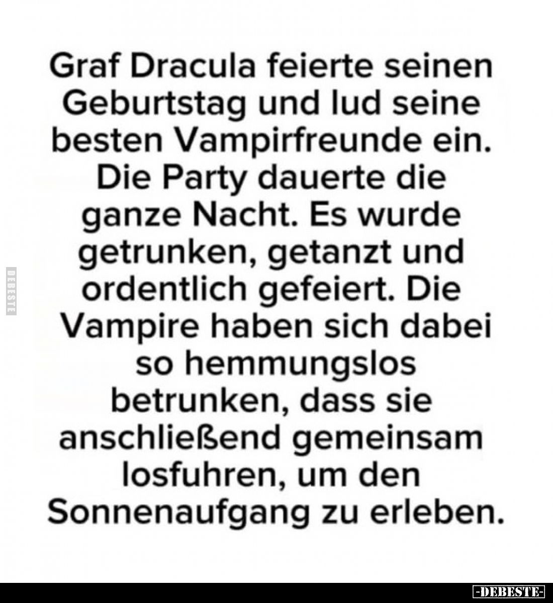 Graf Dracula feierte seinen Geburtstag und lud seine besten Vampirfreunde ein.
Die Party dauerte die
ganze Nacht. Es wurde...