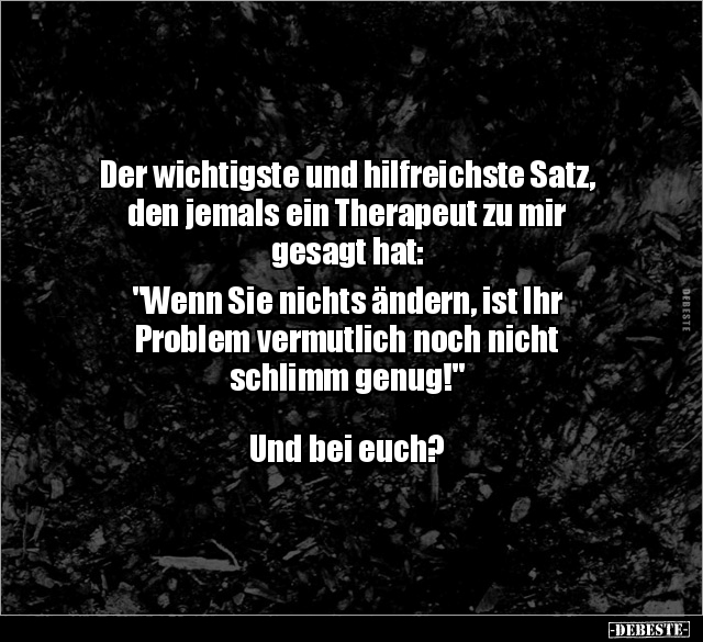 Der wichtigste und hilfreichste Satz.. - Lustige Bilder | DEBESTE.de