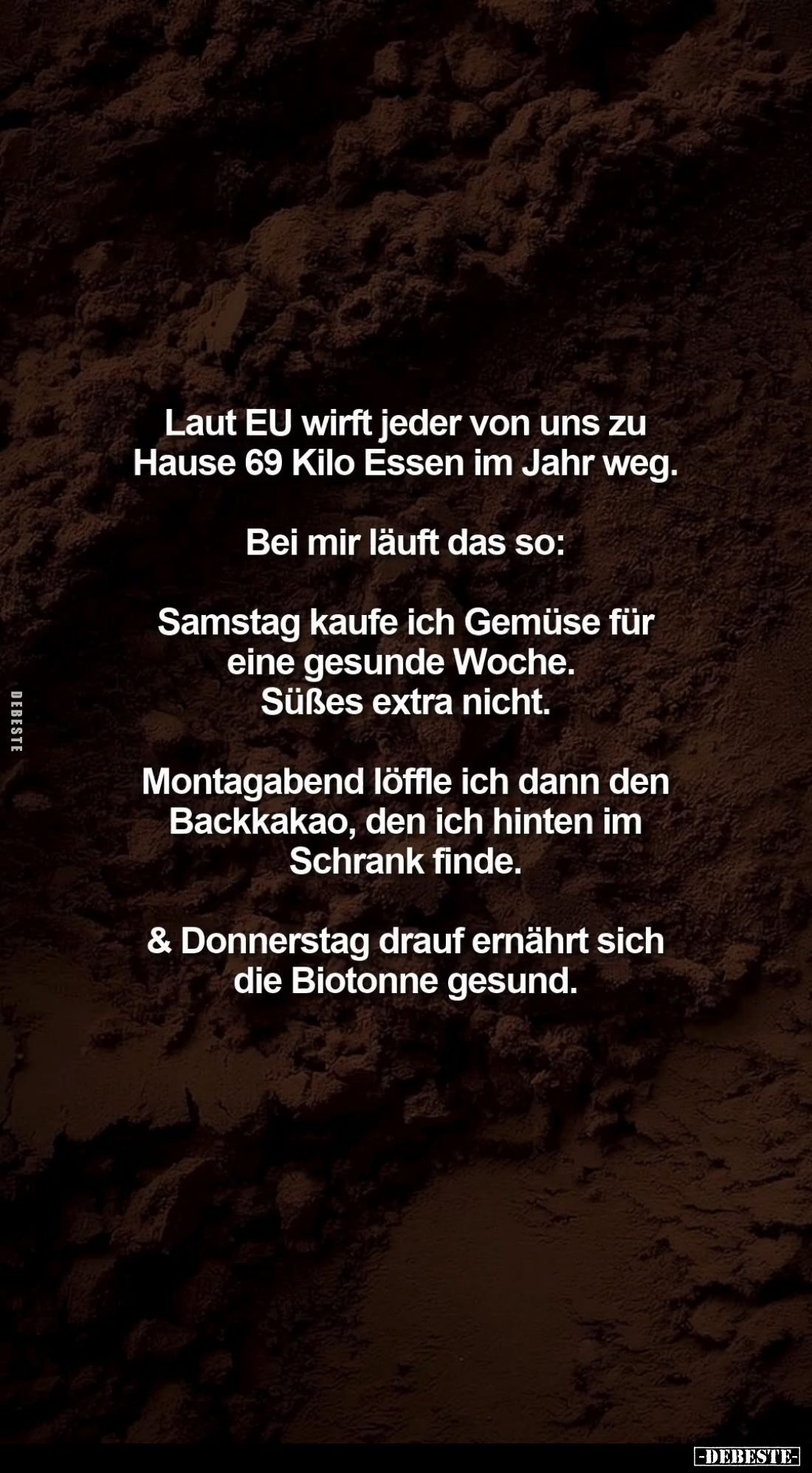 Laut EU wirft jeder von uns zu Hause 69 Kilo Essen im Jahr weg.
Bei mir läuft das so:
Samstag kaufe ich Gemüse für eine ges...