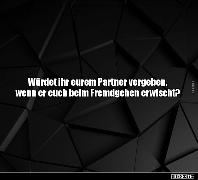 Würdet ihr eurem Partner vergeben, wenn.. - Lustige Bilder | DEBESTE.de