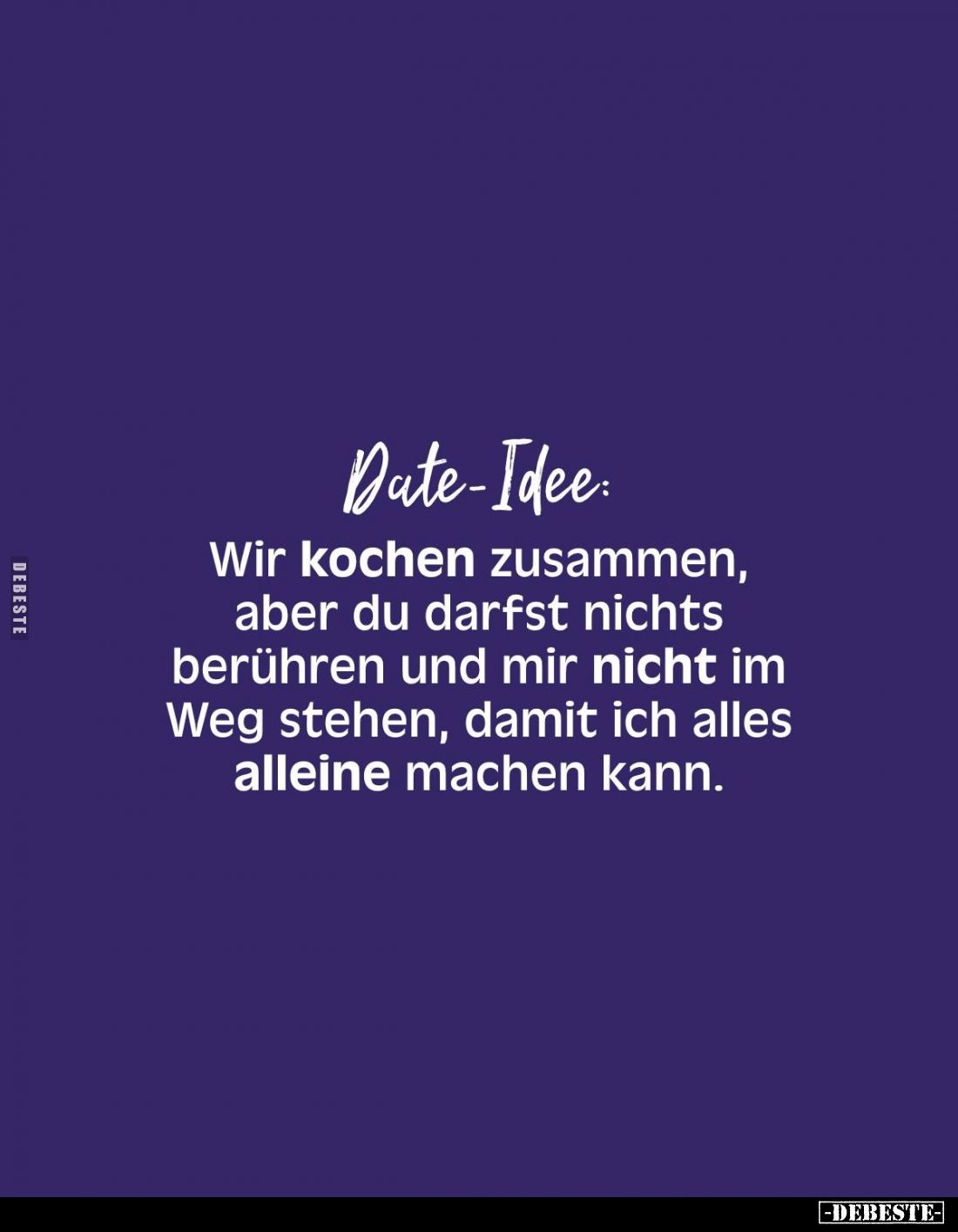 Date-Idee
Wir kochen zusammen, aber du darfst nichts berühren und mir nicht im Weg stehen, damit ich alles alleine machen ka...