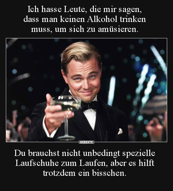 Ich hasse Leute, die mir sagen, dass man keinen Alkohol.. - Lustige Bilder | DEBESTE.de