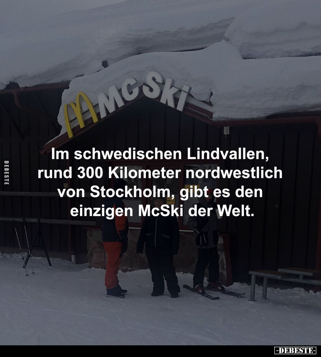 Im schwedischen Lindvallen, 
rund 300 Kilometer nordwestlich 
von Stockholm, gibt es den 
einzigen McSki der Welt.