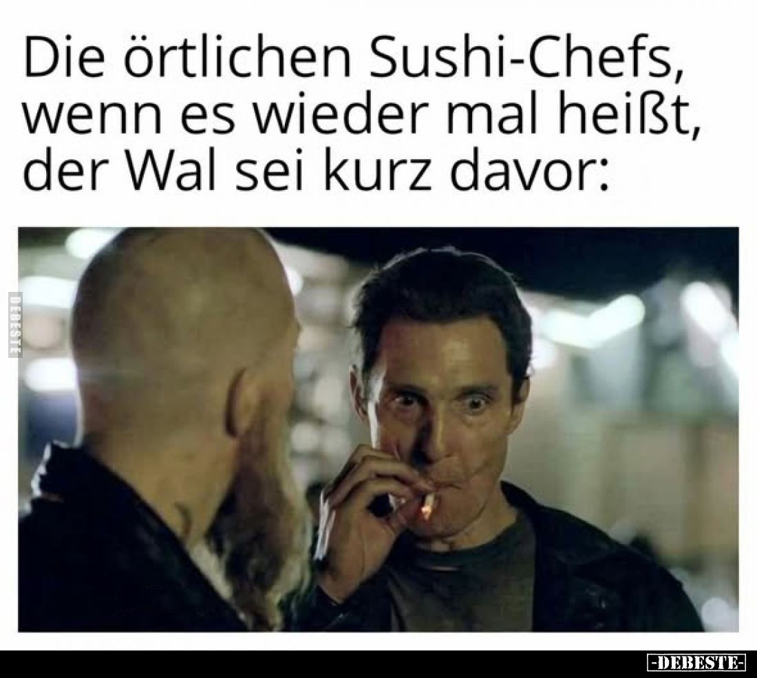 Die örtlichen Sushi-Chefs, wenn es wieder mal heißt, der Wal sei kurz davor: