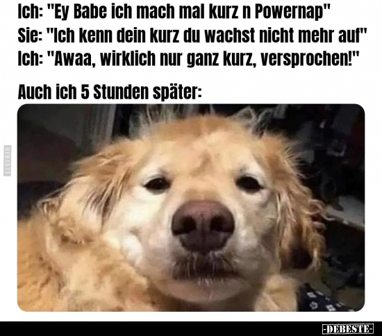 Ich: "Ey Babe ich mach mal kurz n Powernap".. - Lustige Bilder | DEBESTE.de