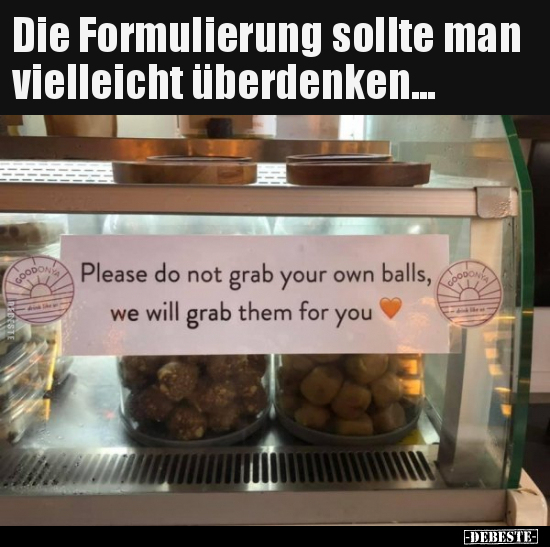 Die Formulierung sollte man vielleicht überdenken...