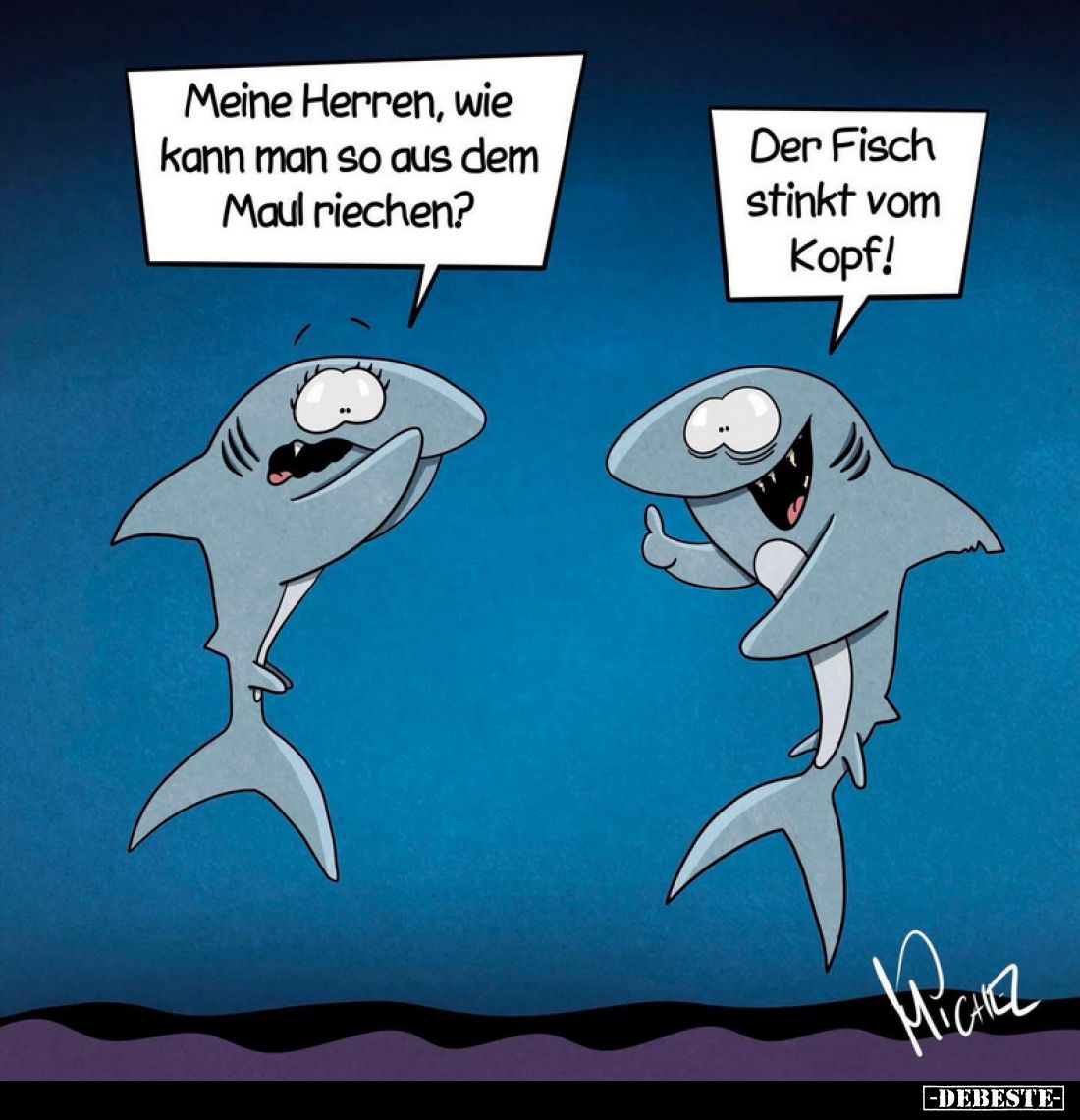 Meine Herren, wie kann man so aus dem Maul riechen?
Der Fisch stinkt vom Kopf!