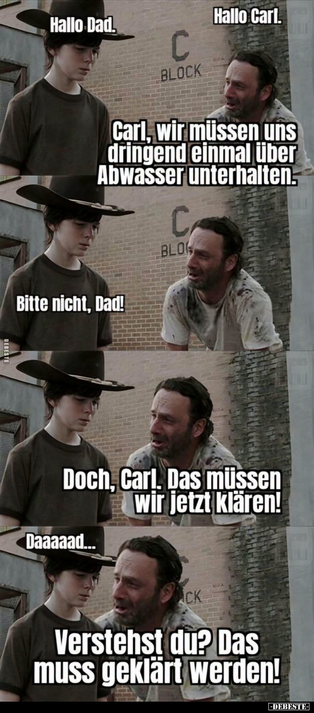 Hallo Carl.
-
Carl, wir müssen uns dringend einmal über Abwasser unterhalten.
-
Bitte nicht, Dad!
-
Doch, Carl. Das müs...