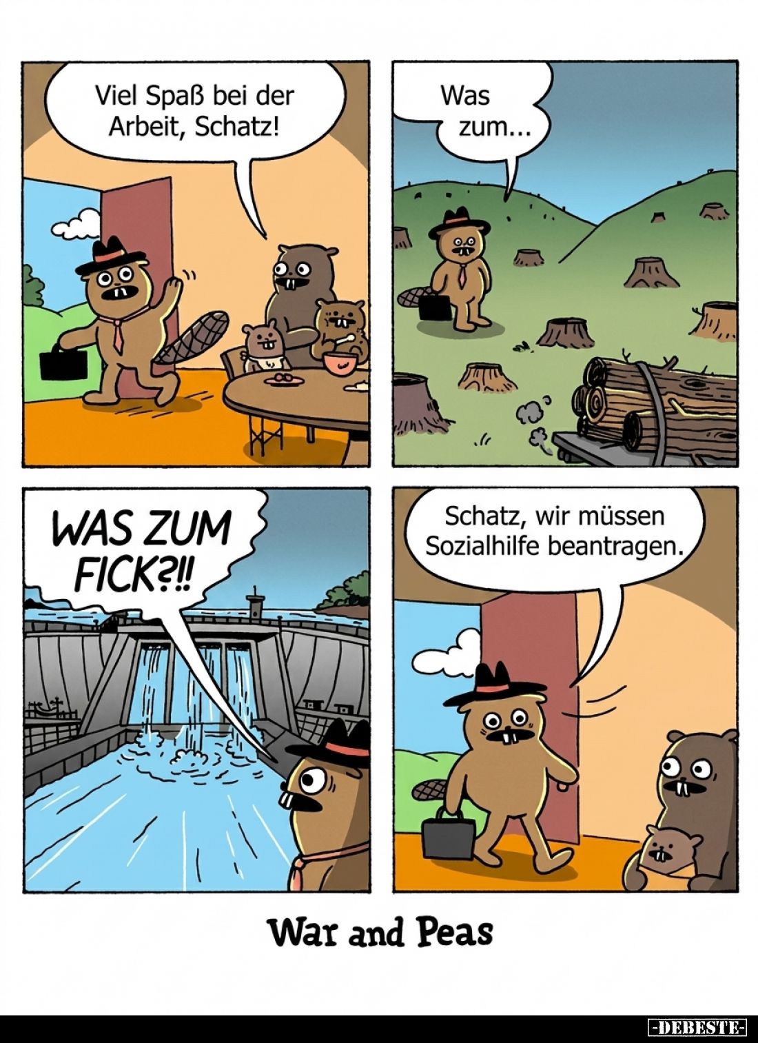 Viel Spaß bei der Arbeit, Schatz!
-
Was zum...
WAS ZUM FICK?!!
-
Schatz, wir müssen Sozialhilfe beantragen.