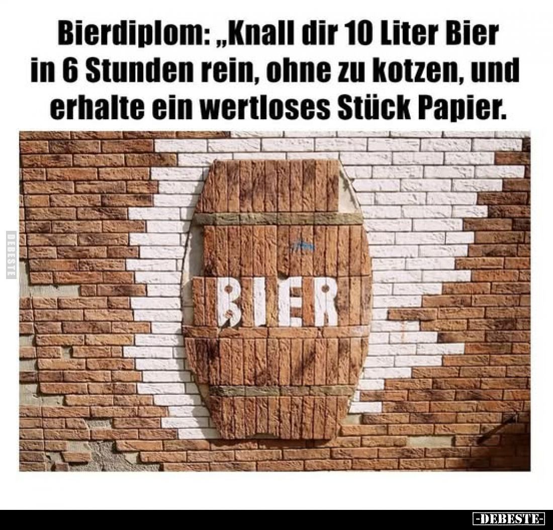 Bierdiplom: Knall dir 10 Liter Bier in 6 Stunden rein, ohne zu kotzen, und erhalte ein wertloses Stück Papier.