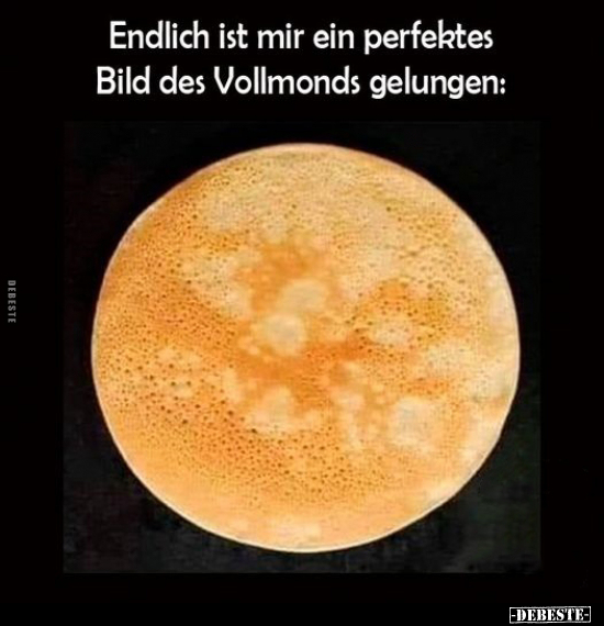 Endlich ist mir ein perfektes Bild des Vollmonds.. - Lustige Bilder | DEBESTE.de