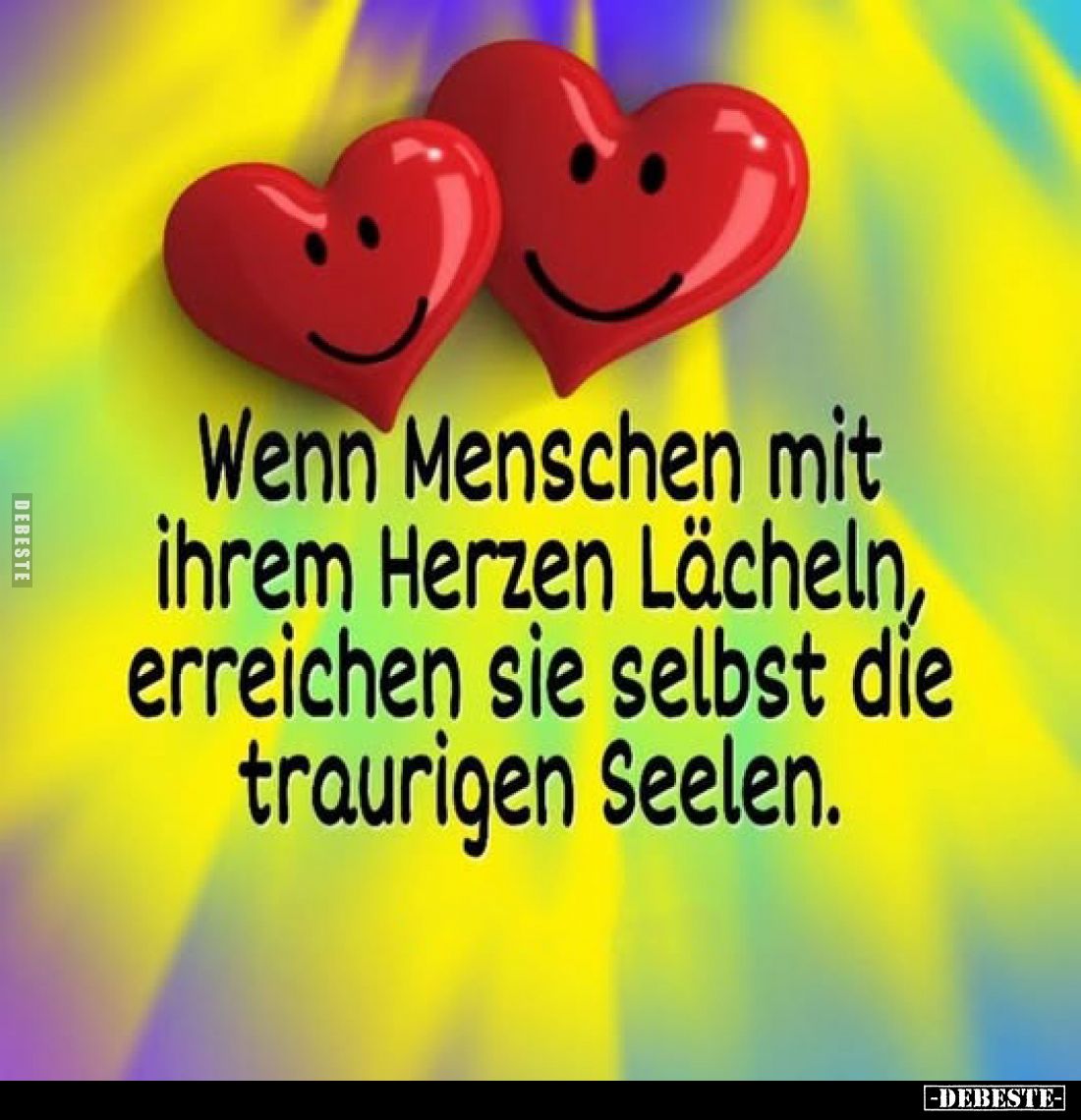 Wenn Menschen mit ihrem Herzen Lächeln, erreichen sie selbst die traurigen Seelen.