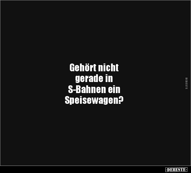 Gehört nicht gerade in S-Bahnen ein Speisewagen?.. - Lustige Bilder | DEBESTE.de