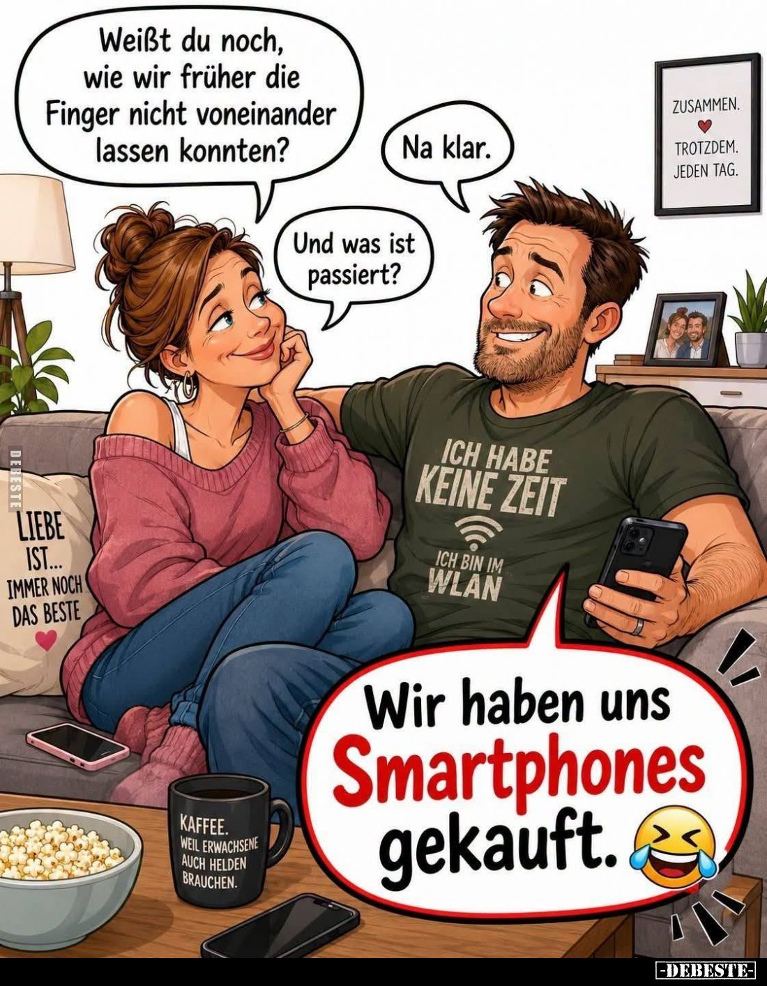 Weißt du noch, wie wir früher die Finger nicht voneinander lassen konnten? -
Na klar.
-
Und was ist passiert?
-
Wir habe...