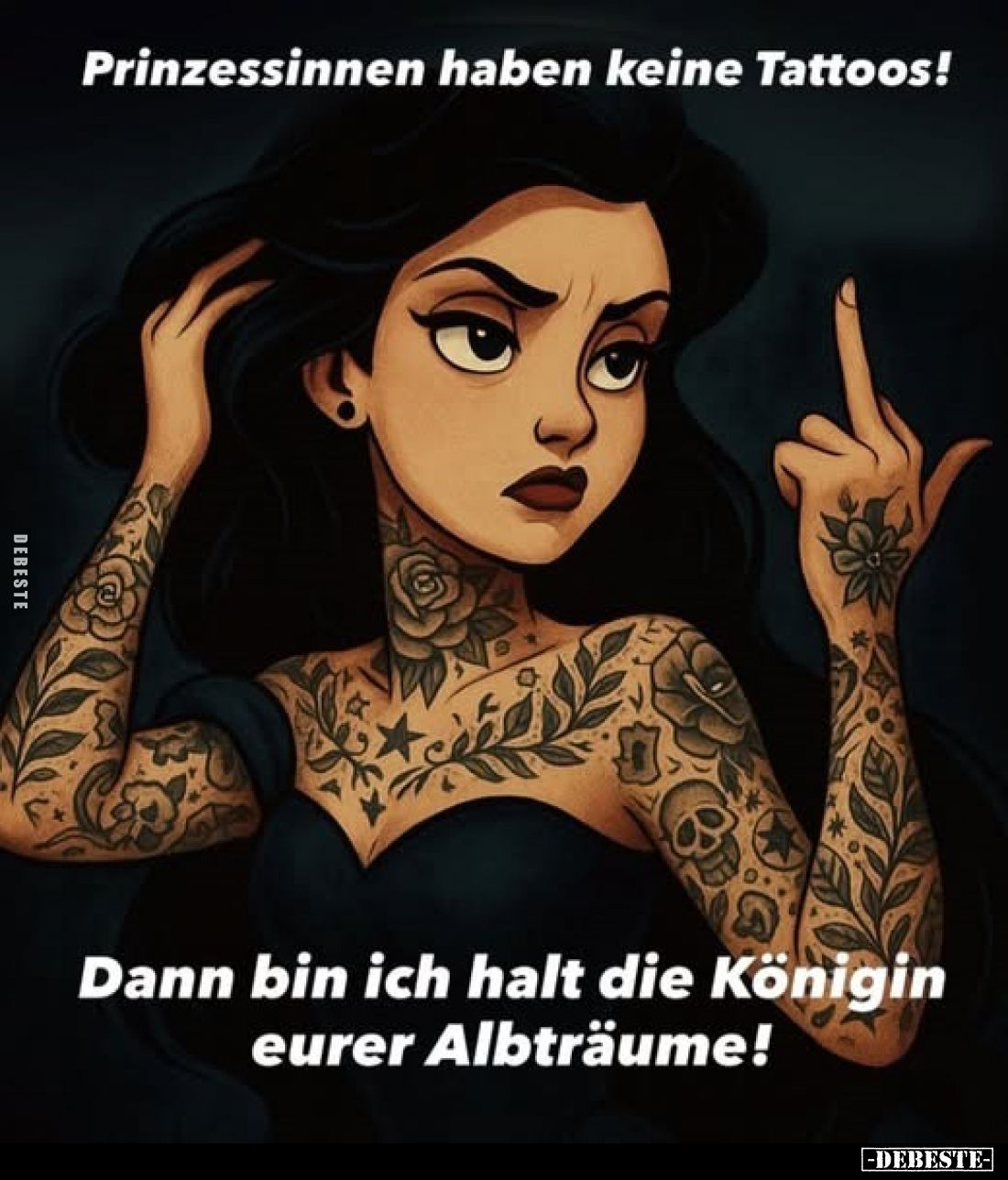Prinzessinnen haben keine Tattoos!
Dann bin ich halt die Königin eurer Albträume!