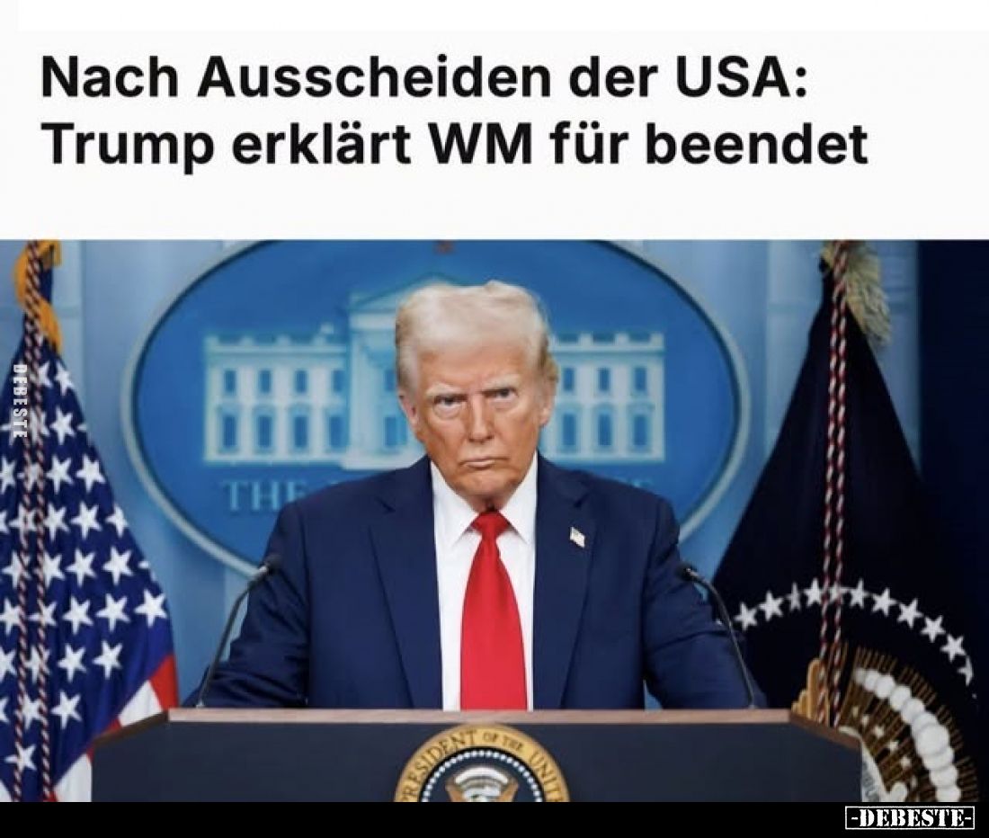 Nach Ausscheiden der USA: Trump erklärt WM für beendet.