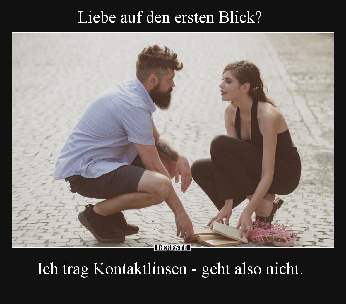 Liebe auf den ersten Blick? Ich trag Kontaktlinsen - geht also nicht.
