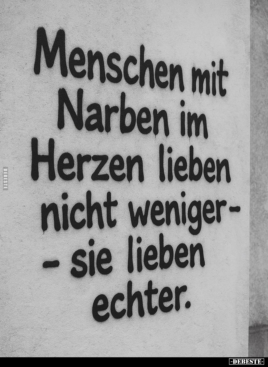 Menschen mit Narben im Herzen lieben nicht weniger - sie lieben echter.