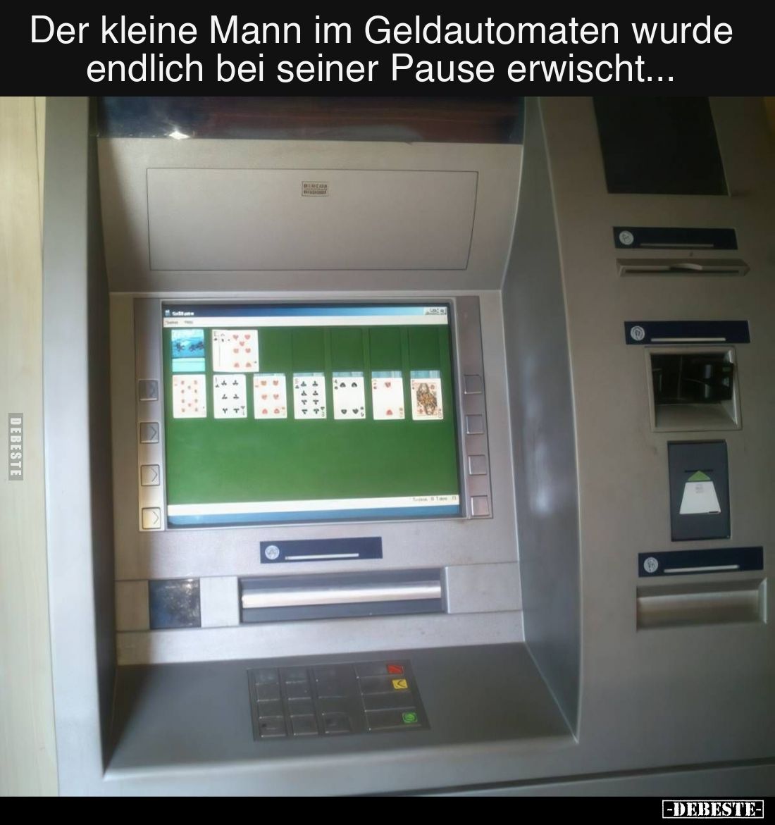 Der kleine Mann im Geldautomaten wurde endlich bei seiner Pause erwischt.