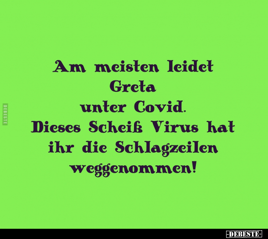 Am meisten leidet Greta unter Covid. Dieses Scheiß Virus.. - Lustige Bilder | DEBESTE.de