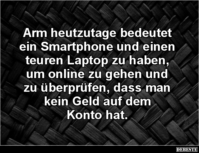 Arm heutzutage bedeutet ein Smartphone und einen teuren Laptop.. - Lustige Bilder | DEBESTE.de