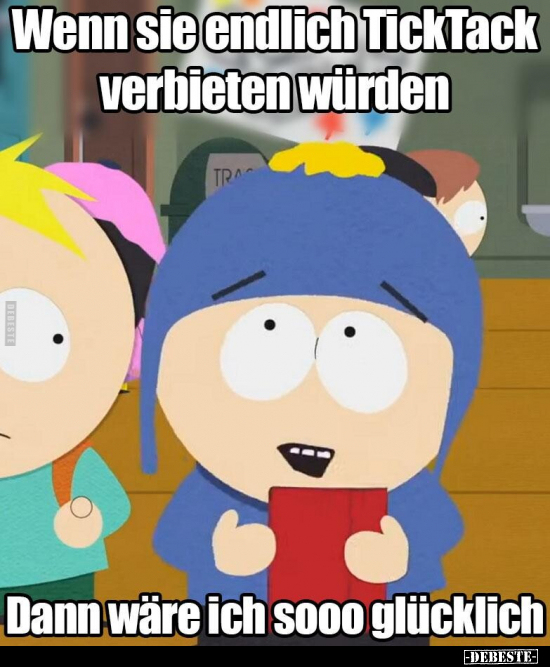 Wenn sie endlich TickTack verbieten würden.. - Lustige Bilder | DEBESTE.de