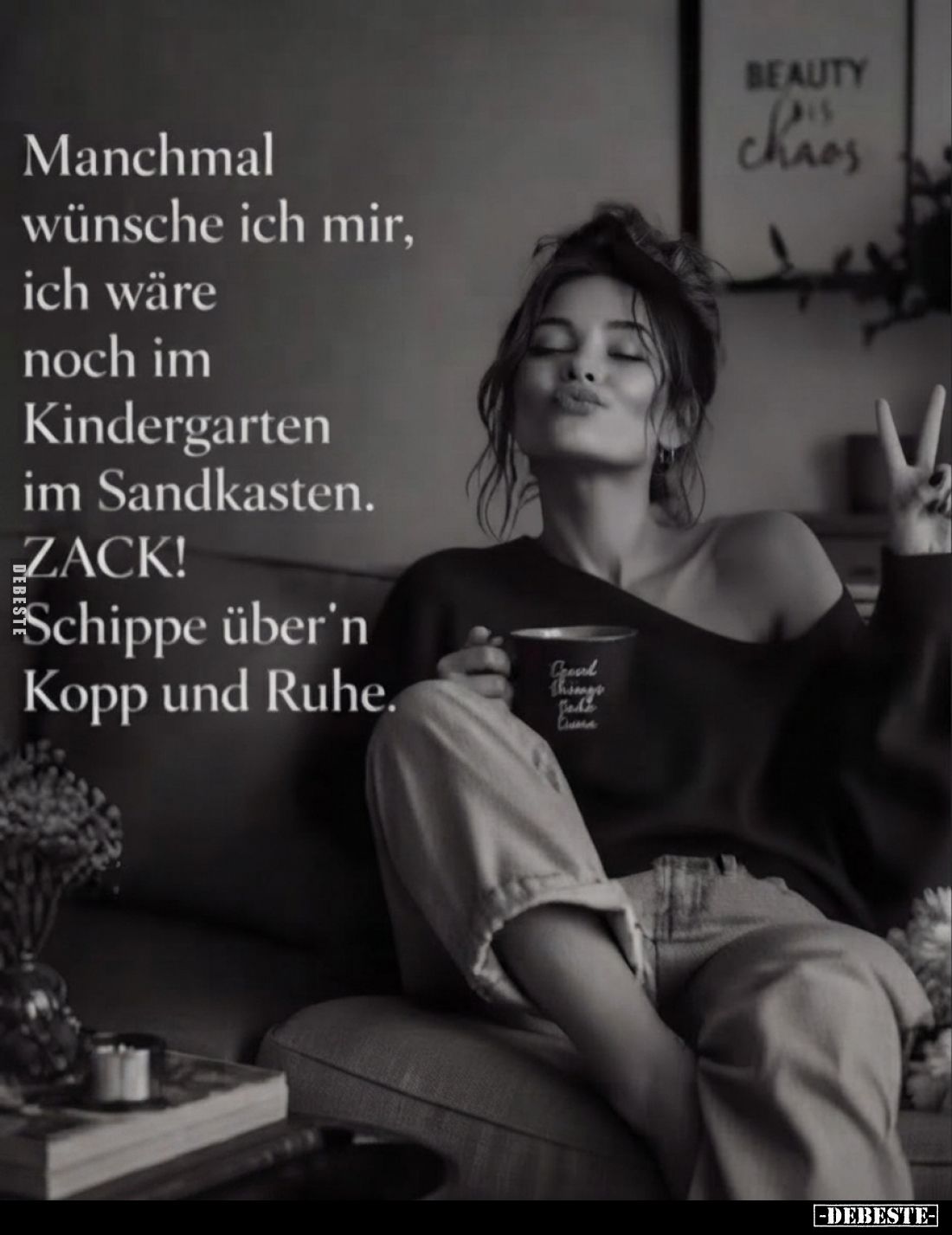 Manchmal wünsche ich mir, ich wäre noch im Kindergarten im Sandkasten.
ZACK!
Schippe über'n Kopp und Ruhe.