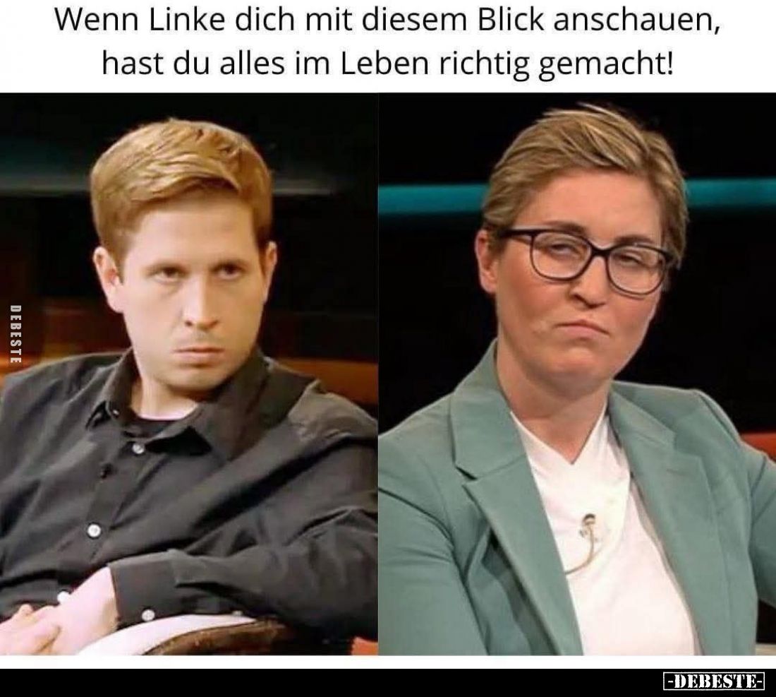 Wenn Linke dich mit diesem Blick anschauen, hast du alles im Leben richtig gemacht!