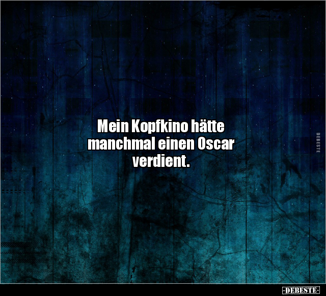 Mein Kopfkino hätte manchmal einen Oscar verdient... - Lustige Bilder | DEBESTE.de